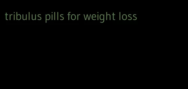 tribulus pills for weight loss