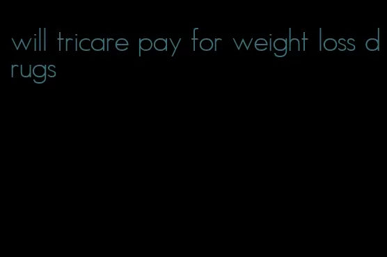 will tricare pay for weight loss drugs