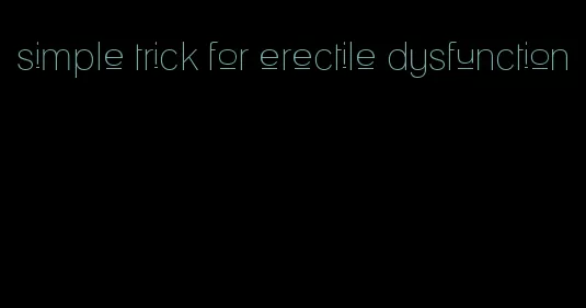 simple trick for erectile dysfunction