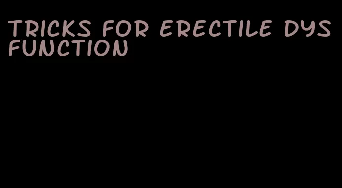 tricks for erectile dysfunction