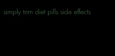 simply trim diet pills side effects