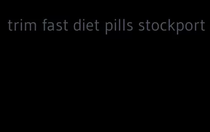 trim fast diet pills stockport