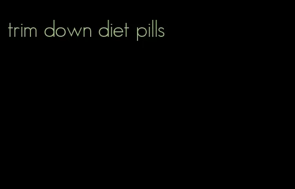 trim down diet pills