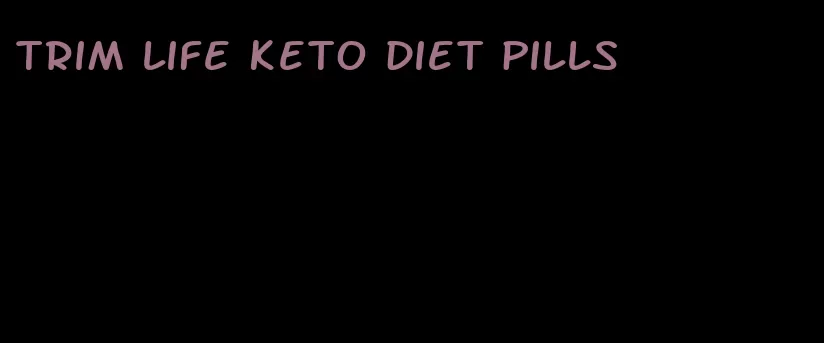 trim life keto diet pills