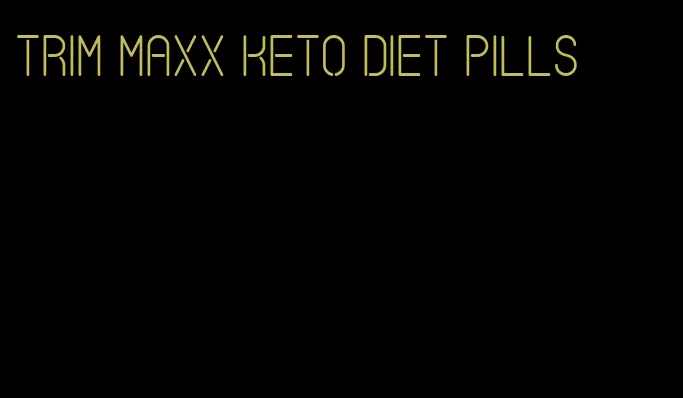 trim maxx keto diet pills