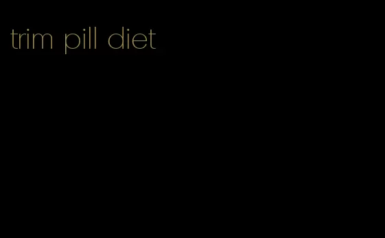 trim pill diet