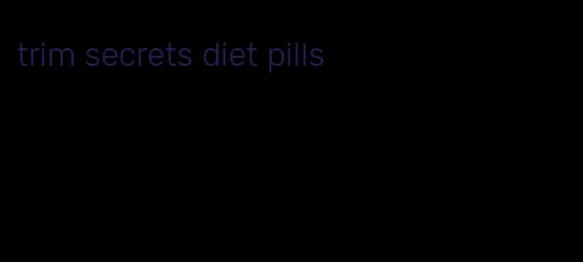 trim secrets diet pills