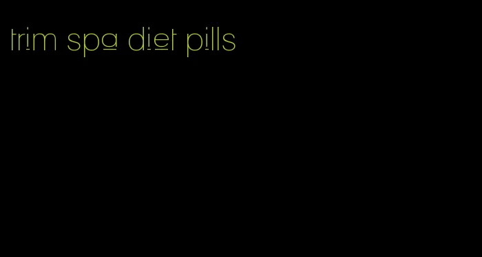 trim spa diet pills