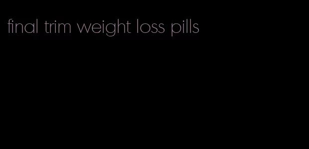 final trim weight loss pills