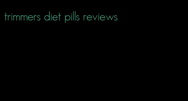 trimmers diet pills reviews