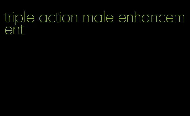 triple action male enhancement