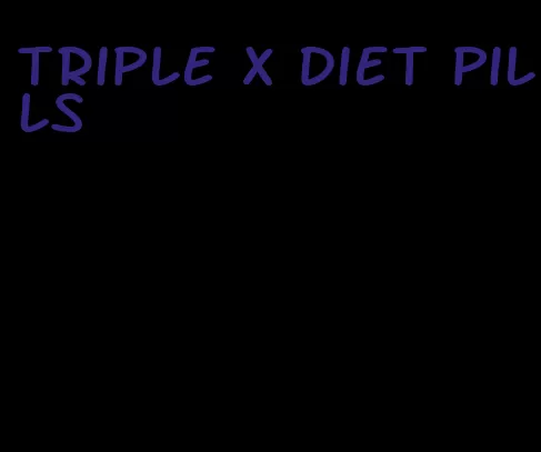 triple x diet pills