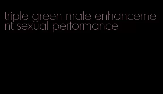 triple green male enhancement sexual performance