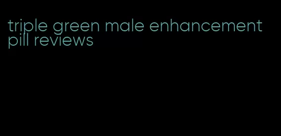 triple green male enhancement pill reviews