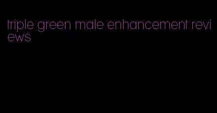 triple green male enhancement reviews