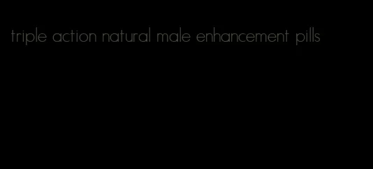 triple action natural male enhancement pills