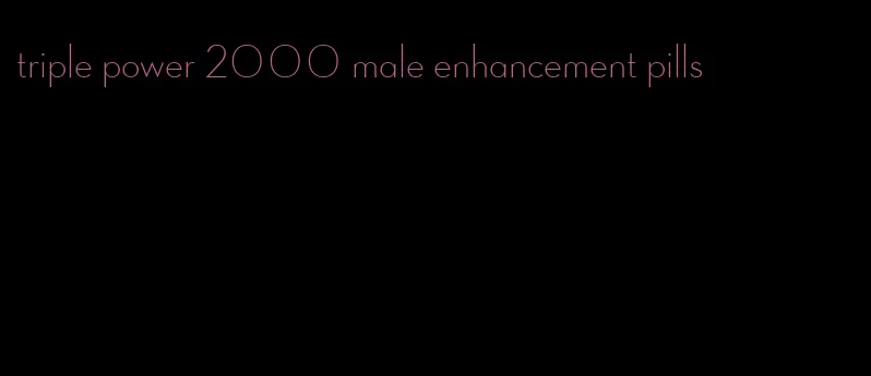 triple power 2000 male enhancement pills