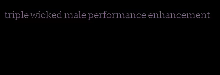 triple wicked male performance enhancement