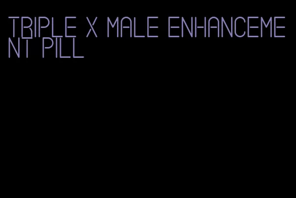 triple x male enhancement pill