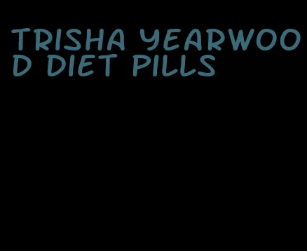 trisha yearwood diet pills