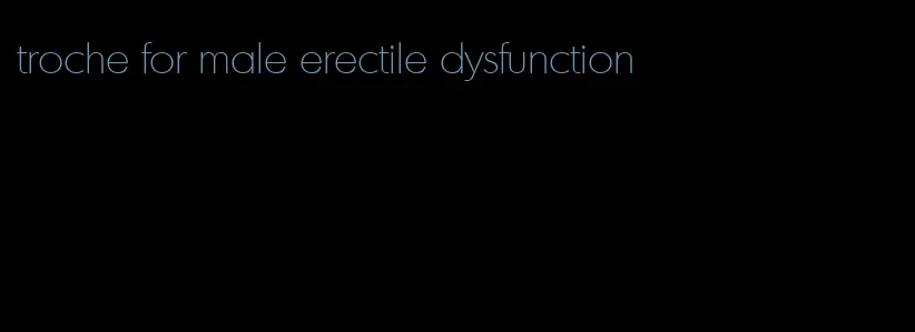 troche for male erectile dysfunction