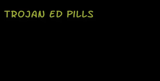 trojan ed pills