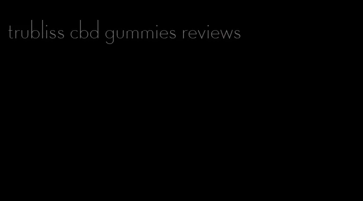 trubliss cbd gummies reviews