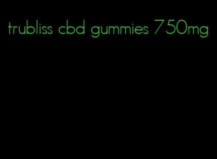 trubliss cbd gummies 750mg