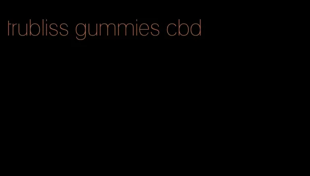 trubliss gummies cbd