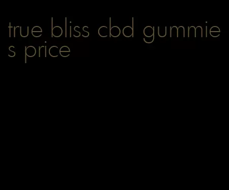 true bliss cbd gummies price