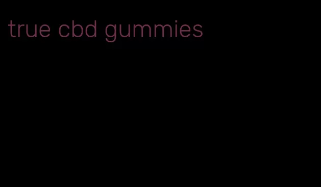 true cbd gummies