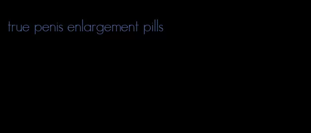 true penis enlargement pills