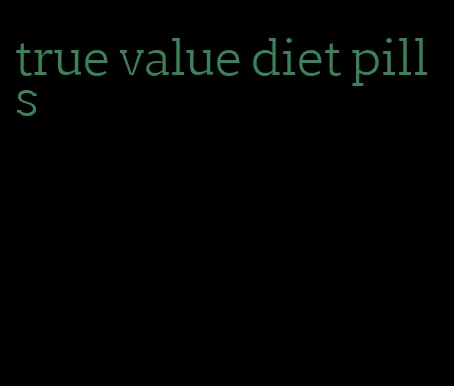 true value diet pills