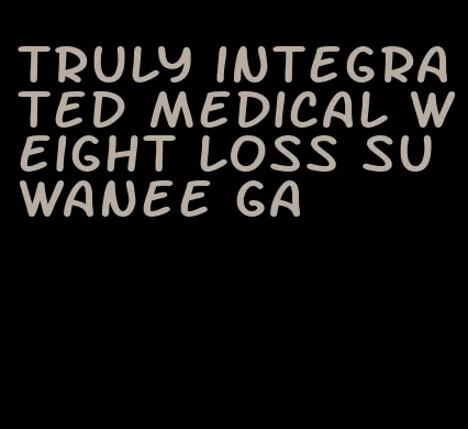 truly integrated medical weight loss suwanee ga