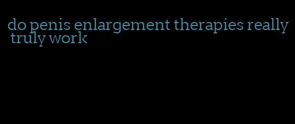 do penis enlargement therapies really truly work