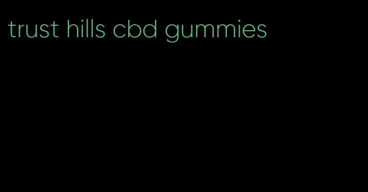 trust hills cbd gummies