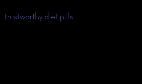 trustworthy diet pills