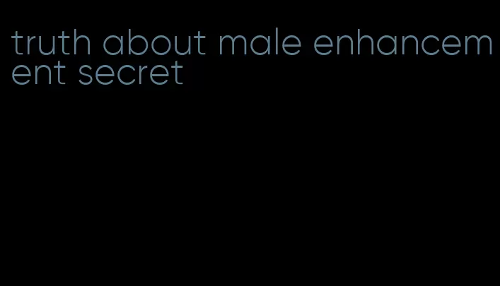 truth about male enhancement secret