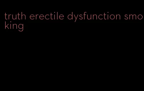 truth erectile dysfunction smoking