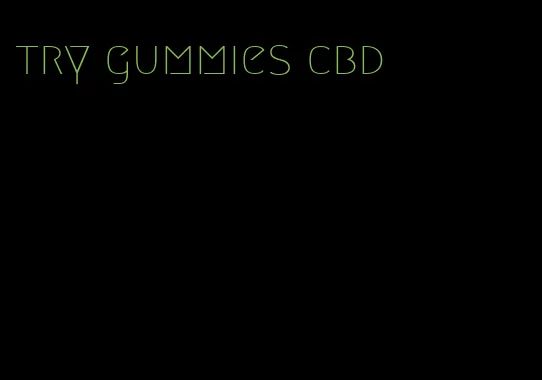 try gummies cbd