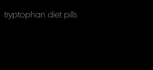 tryptophan diet pills