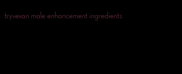 tryvexan male enhancement ingredients