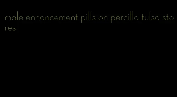 male enhancement pills on percilla tulsa stores