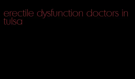 erectile dysfunction doctors in tulsa