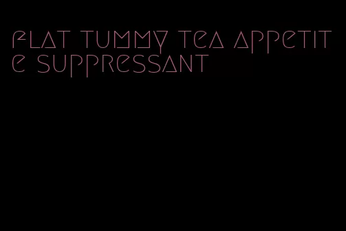 flat tummy tea appetite suppressant