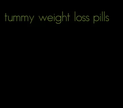 tummy weight loss pills