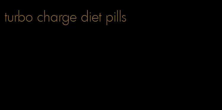 turbo charge diet pills