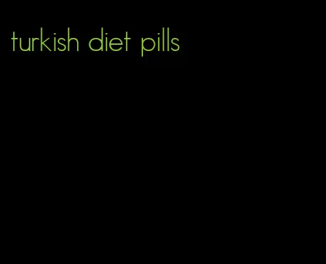 turkish diet pills