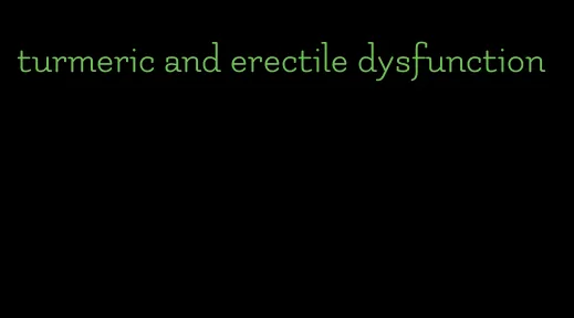 turmeric and erectile dysfunction