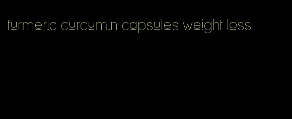 turmeric curcumin capsules weight loss